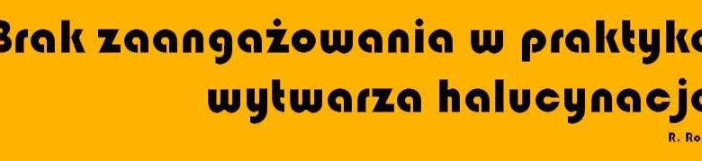 brak zaangażowania w praktykę wytwarza halucynacje